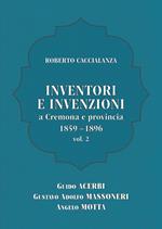Inventori e invenzioni a Cremona e provincia (1859-1896). Vol. 2: Guido Acerbi, Gustavo Adolfo Massoneri, Angelo Motta.