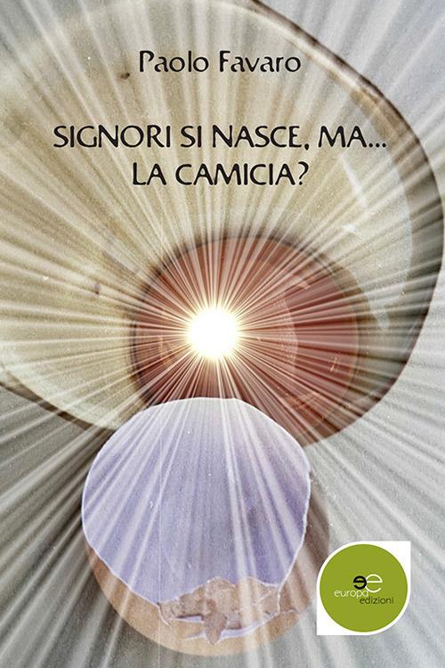 Signori si nasce... ma la camicia? - Paolo Favaro - copertina