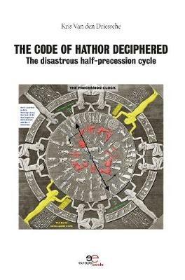 The code of Hathor deciphered. The disastrous half-precession cycle - Kris Van den Driessche - copertina