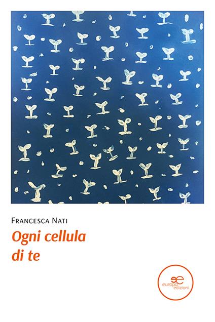 Ogni cellula di te - Francesca Nati - copertina