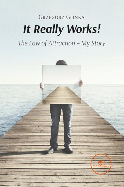 It really works! The law of attraction - My story - Grzegorz Glinka - copertina