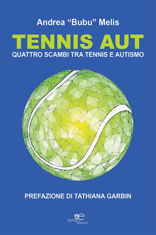 Tennis aut. Quattro scambi tra tennis e autismo - Andrea Bubu Melis - copertina