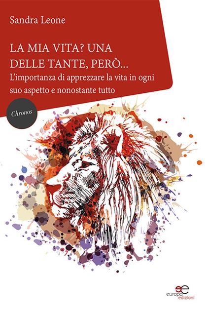 La mia vita? Una delle tante, però... L'importanza di apprezzare la vita in ogni suo aspetto e nonostante tutto - Sandra Leone - copertina