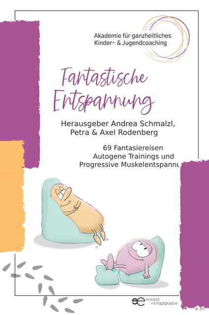 Fantastische Entspannung. 69 Fantasiereisen A utogene Trainings P rogressive Muskelentspannungen für Kinder - Andrea Schmalzl,Petra Rodenberg,Axel Rodenberg - copertina