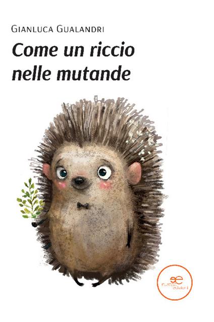 Come un riccio nelle mutande - Gianluca Gualandri - copertina