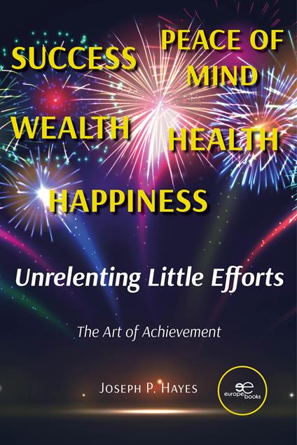 Unrelenting little efforts. The art of achievement - Joseph P. Hayes - copertina