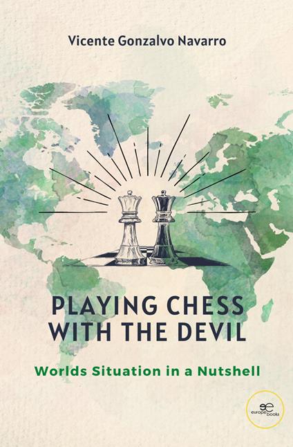 Playing chess with the devil. Worlds situation in a nutshell - Vicente Gonzalvo Navarro - copertina