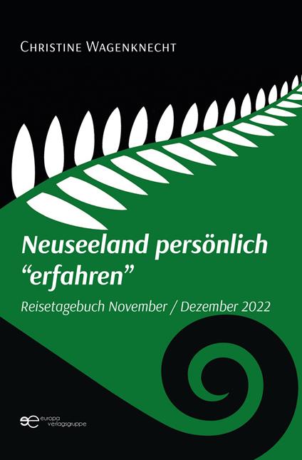 Neuseeland persönlich «erfahren». Reisetagebuch November - Dezember 2022 - Christine Wagenknecht - copertina