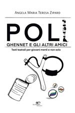 Poli, Ghennet e gli altri amici. Testi teatrali per giovani menti e non solo