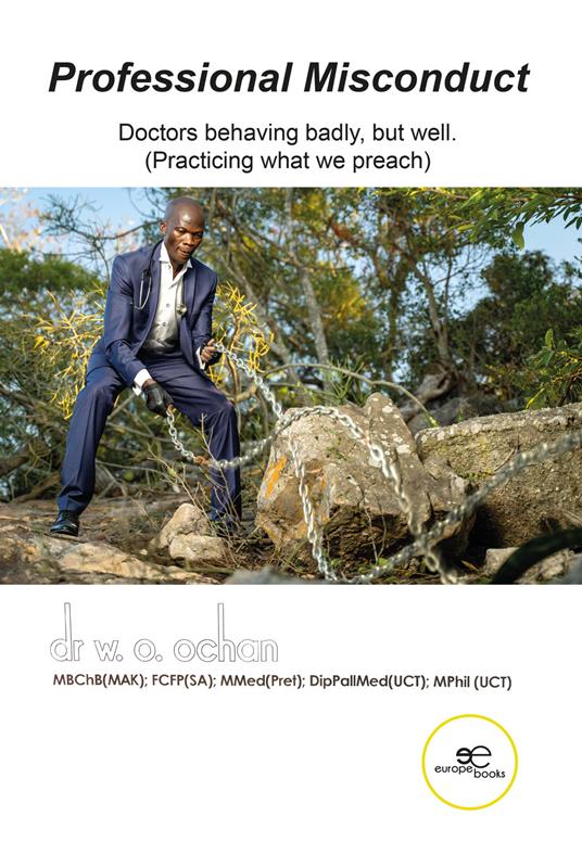 Professional misconduct. Doctors behaving badly, but well. (Practicing what we preach) - Walter Obal Ochan - copertina