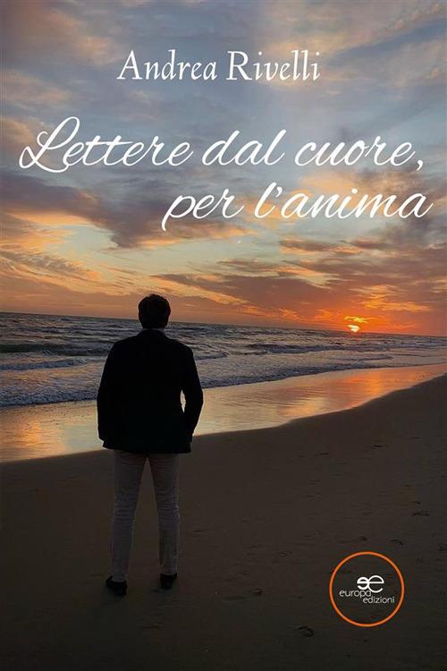 Lettere dal cuore, per l'anima - Andrea Rivelli - ebook