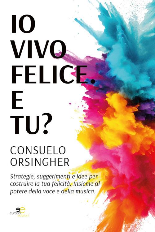 Io vivo felice. E tu? - Consuelo Orsingher - copertina