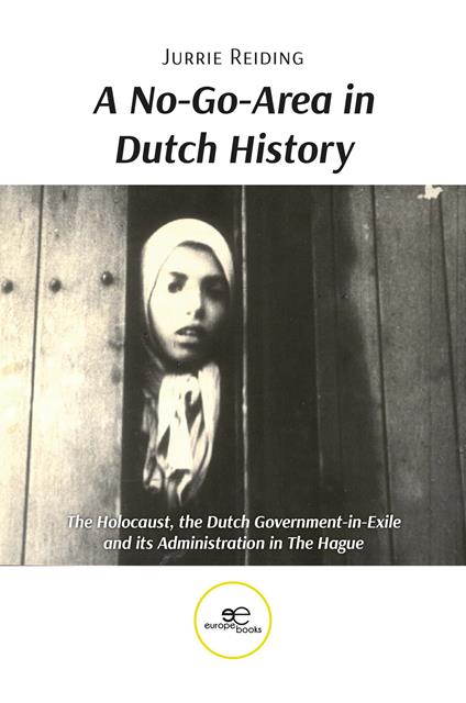 A no-go-area in Dutch history: the Holocaust, the Dutch government-in-exile and its administration in the hague - Jurrie Reiding - copertina