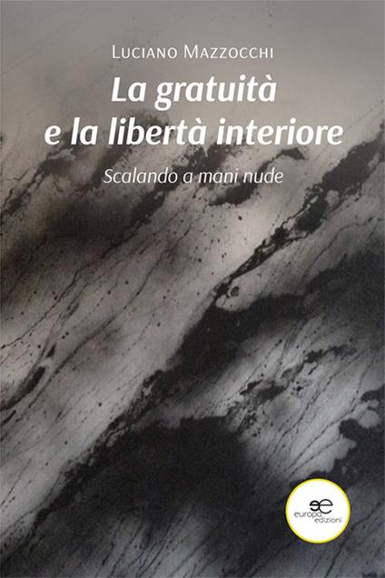La gratuità e la libertà interiore - Luciano Mazzocchi - copertina