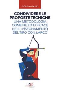 Libro Condividere le proposte tecniche: una metodologia comune ed efficace nell'insegnamento del tiro con l'arco Giorgia Grasso