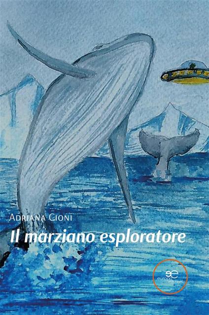 Il marziano esploratore - Adriana Cioni - ebook