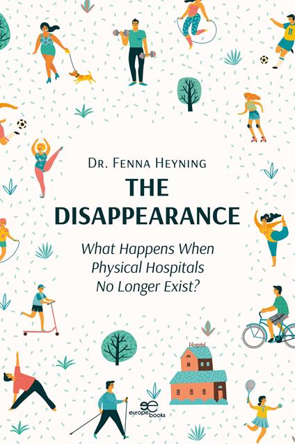 The disappearance. What happens when physical hospitals no longer exist? - Fenna Heyning - copertina