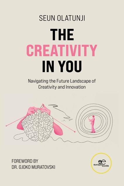 The creativity in you. Navigating the future landscape of creativity and innovation - Seun Olatunji - copertina