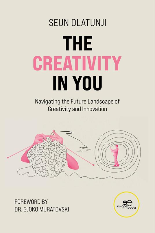 The creativity in you. Navigating the future landscape of creativity and innovation - Seun Olatunji - copertina