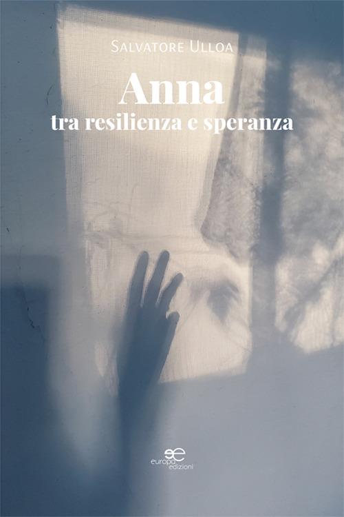 Anna: tra resilienza e speranza - Salvatore Ulloa - copertina