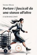 Portare i fascicoli da una stanza all’altra. E altri racconti