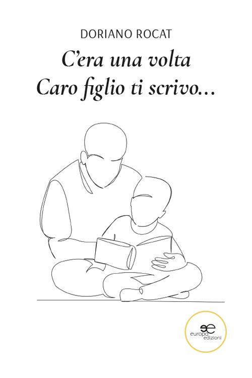 C'era una volta. Caro figlio ti scrivo… - Doriano Rocat - copertina