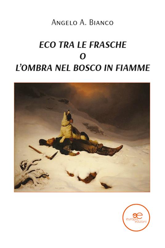 Eco tra le frasche, o l'ombra nel bosco in fiamme - Angelo A. Bianco - copertina