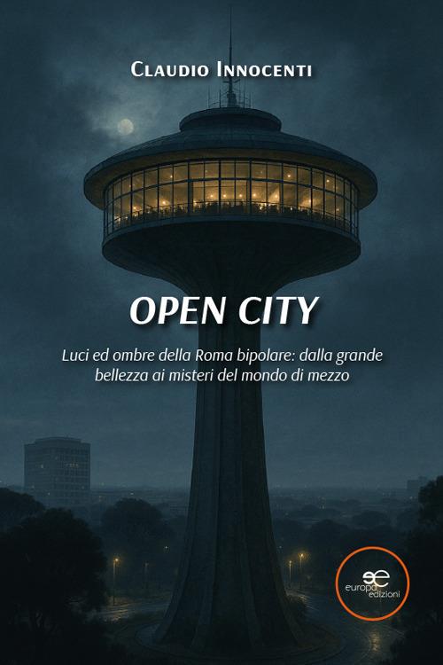 Open City. Luci ed ombre della Roma bipolare: dalla grande bellezza ai misteri del mondo di mezzo - Claudio Innocenti - copertina