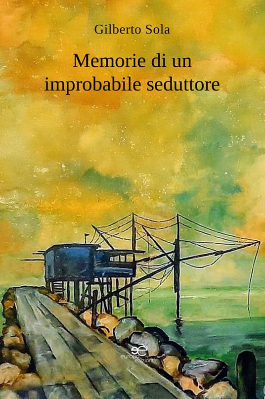 Memorie di un improbabile seduttore - Gilberto Sola - ebook