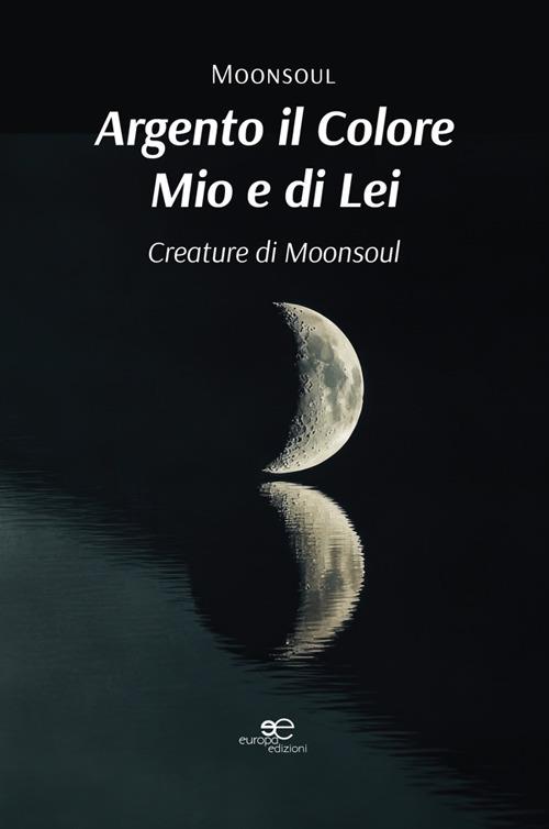 Argento il colore mio e di lei. Creature di Moonsoul - Moonsoul - ebook