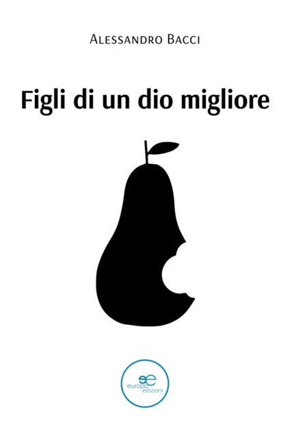 Figli di un Dio migliore - Alessandro Bacci - ebook