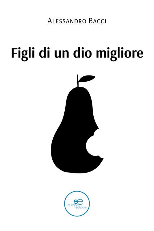 Figli di un Dio migliore - Alessandro Bacci - ebook