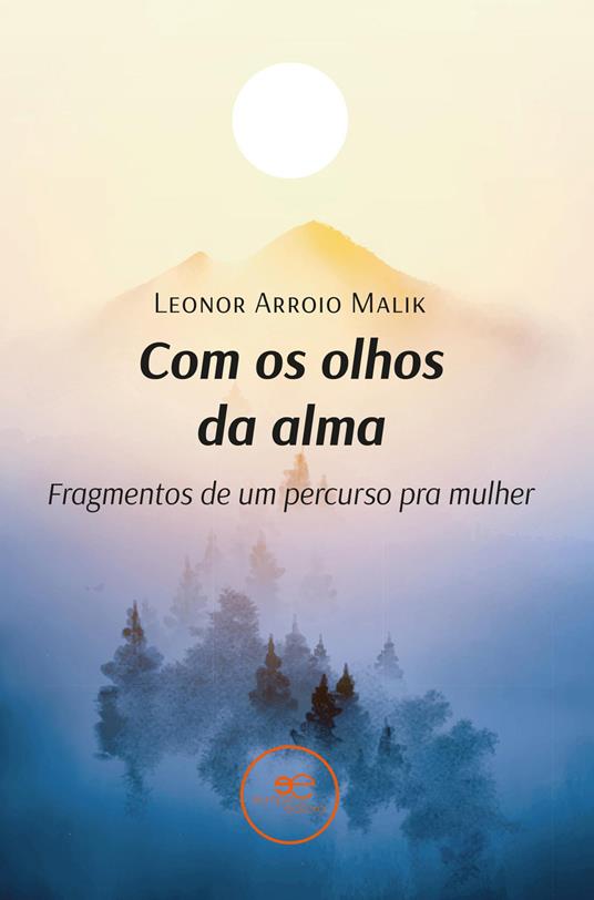Com os olhos da alma. Fragmentos de um percurso pra mulher - Leonor Arroio Malik - copertina