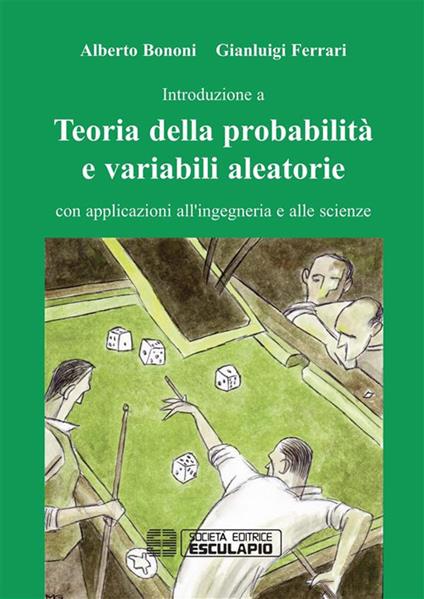 Teoria della probabilità e variabili aleatorie. Con applicazioni all'ingegneria e alle scienze - Alberto Bononi,Gianluigi Ferrari - ebook