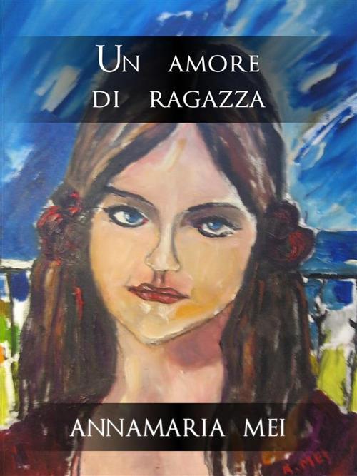 Un amore di ragazza - Annamaria Mei - ebook