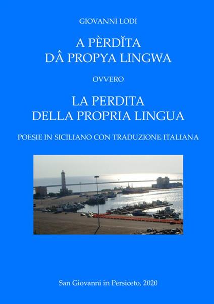 A pèrdĭta dâ propya lingwa. Ovvero La perdita della propria lingua. Testo italiano e siciliano - Giovanni Lodi - copertina