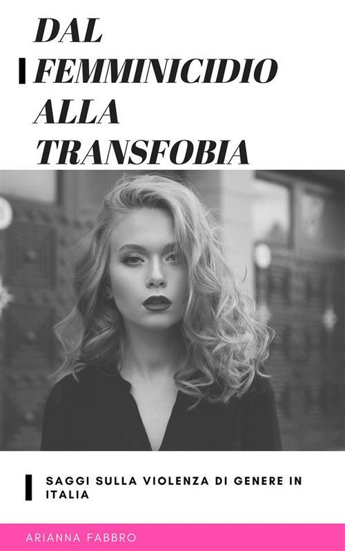 Dal femminicidio alla transfobia. Saggi sulla violenza di genere in Italia - Arianna Fabbro - ebook