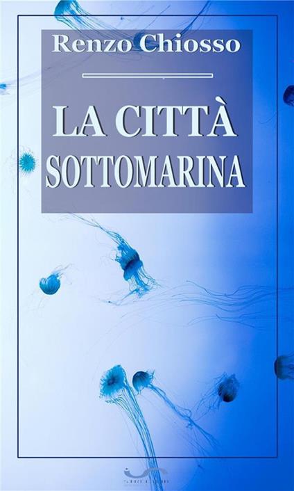 La città sottomarina - Renzo Chiosso - ebook