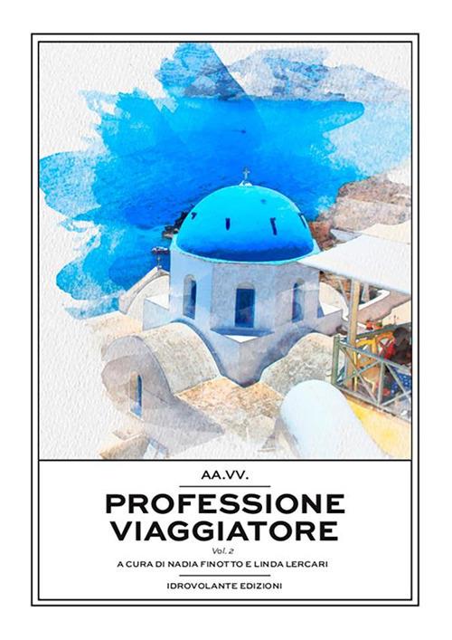 Professione viaggiatore. Vol. 2 - Nadia Finotto,Linda Lercari - ebook