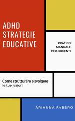 ADHD, strategie educative. Pratico manuale per docenti