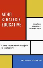 ADHD, strategie educative. Pratico manuale per docenti