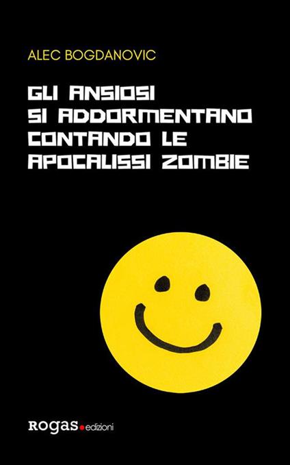 Gli ansiosi si addormentano contando le apocalissi zombie - Alec Bogdanovic - ebook
