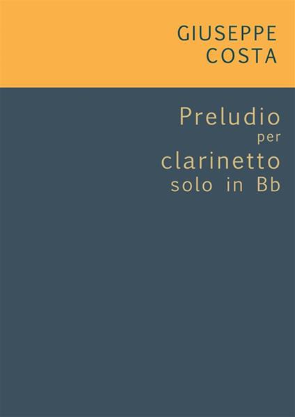 Preludio per clarinetto solo in Bb. Spartito - Giuseppe Costa - ebook