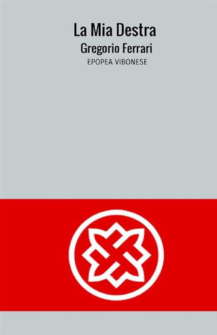 La mia destra. Epopea vibonese - Gregorio Ferrari - copertina