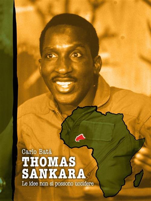 Thomas Sankara. Le idee non si possono uccidere - Carlo Batà - ebook