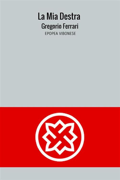 La mia destra. Epopea vibonese - Gregorio Ferrari - ebook
