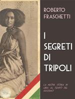 I segreti di Tripoli. Seconda storia in Libia ai tempi del fascismo