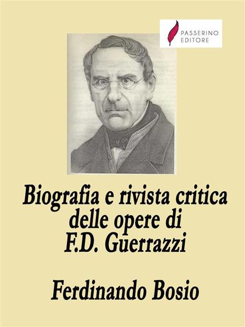 Biografia e rivista critica delle opere di Francesco Domenico Guerrazzi - Ferdinando Bosio - ebook