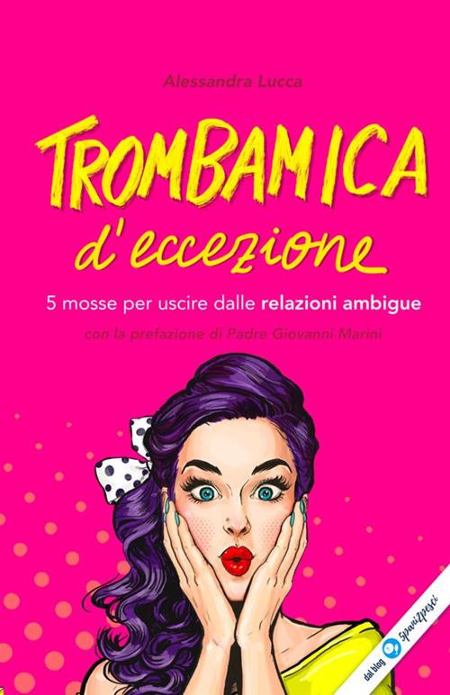 Trombamica d'eccezione. 5 mosse per uscire dalle relazioni ambigue - Alessandra Lucca - copertina