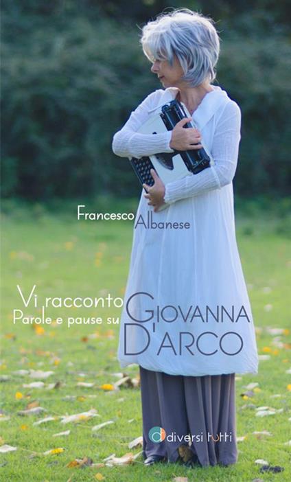 Vi racconto Giovanna. Parole e pause su Giovanna d'Arco - Francesco Albanese - copertina